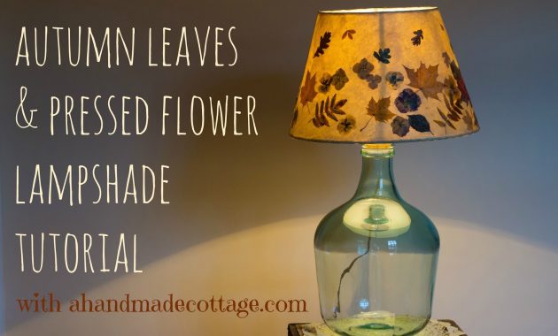 A Handmade Cottage Pressed Leaves And Flower Lampshade Tutorial for sizing 1600 X 1066