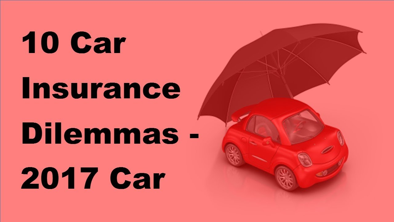 10 Car Insurance Dilemmas 2017 Car Insurance Basics throughout sizing 1280 X 720