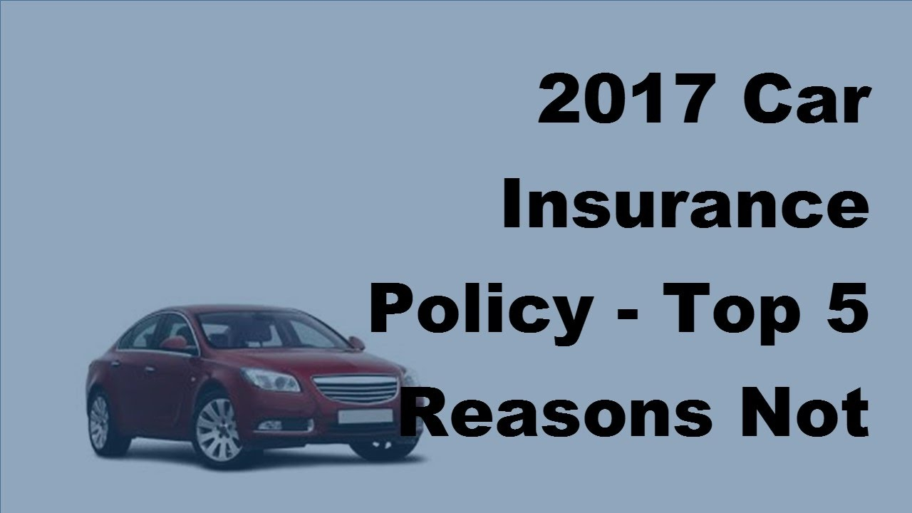 2017 Car Insurance Policy Top 5 Reasons Not To Get Just Legal Insurance within measurements 1280 X 720