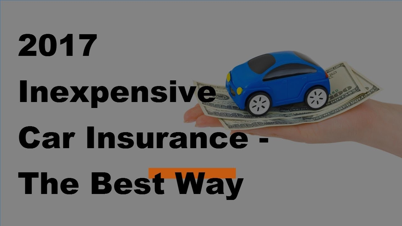 2017 Inexpensive Car Insurance The Best Way To Get Cheaper Car Insurance Quotes intended for measurements 1280 X 720