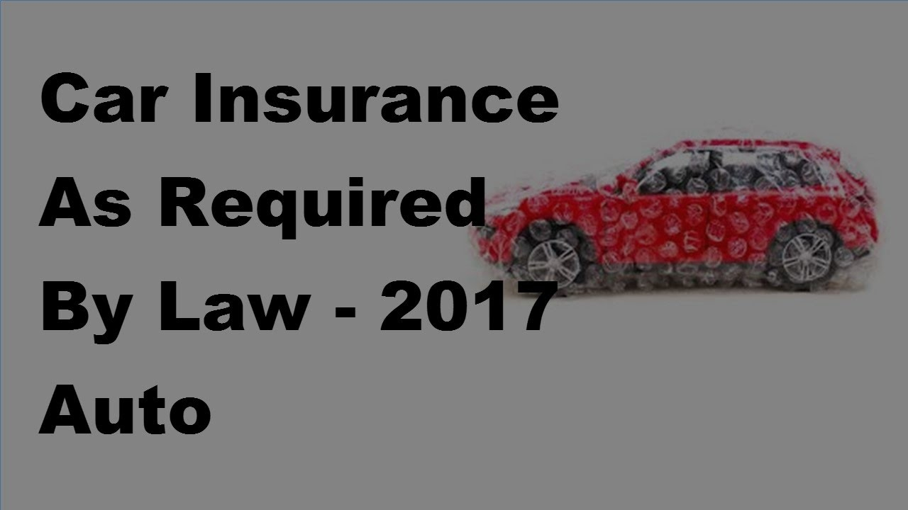 Car Insurance As Required Law 2017 Auto Insurance Facts pertaining to measurements 1280 X 720