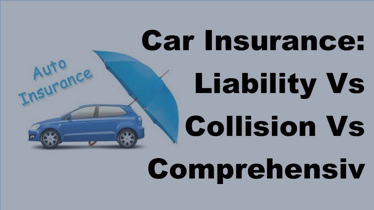 Car Insurance Liability Vs Collision Vs Comprehensive Coverage 2017 Motor Insurance Tips with size 1280 X 720