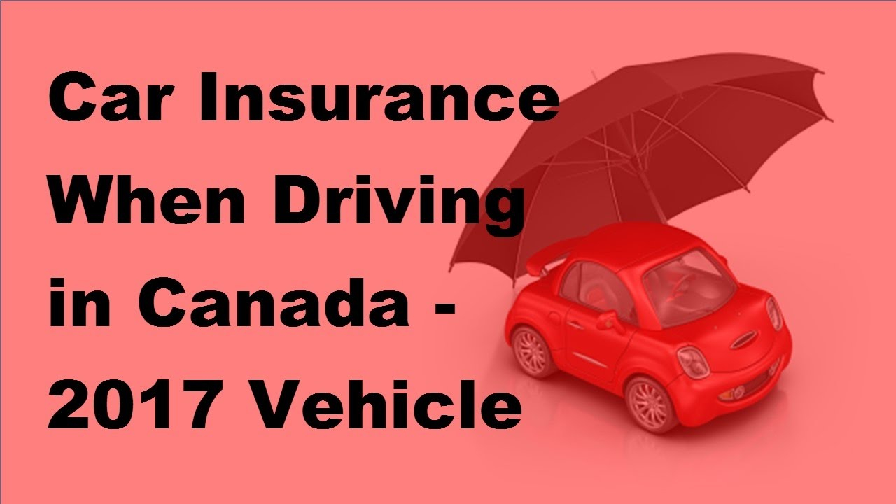 Car Insurance When Driving In Canada 2017 Vehicle Insurance Policy for measurements 1280 X 720