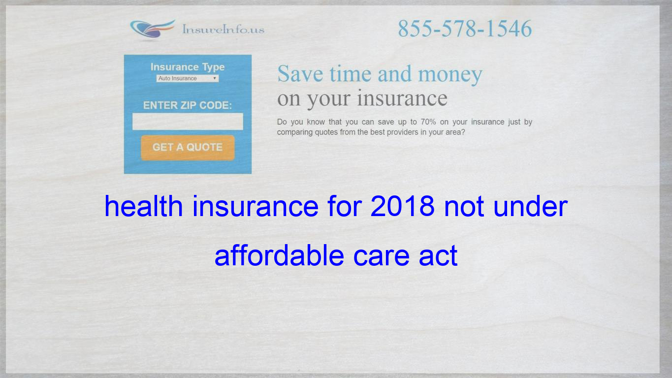 Health Insurance For 2018 Not Under Affordable Care Act in size 1365 X 768