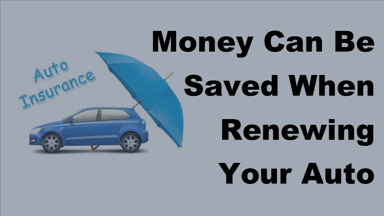 Money Can Be Saved When Renewing Your Auto Insurance 2017 Car Insurance Renewal throughout sizing 1280 X 720